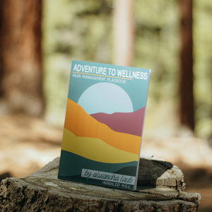 Adventure to Wellness : Pain Management Playbook - Tahoe Petrichor